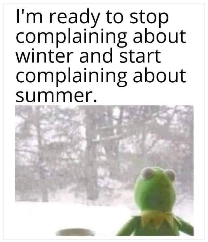 I'm ready to stop complaining about winter and start complaining about summer.