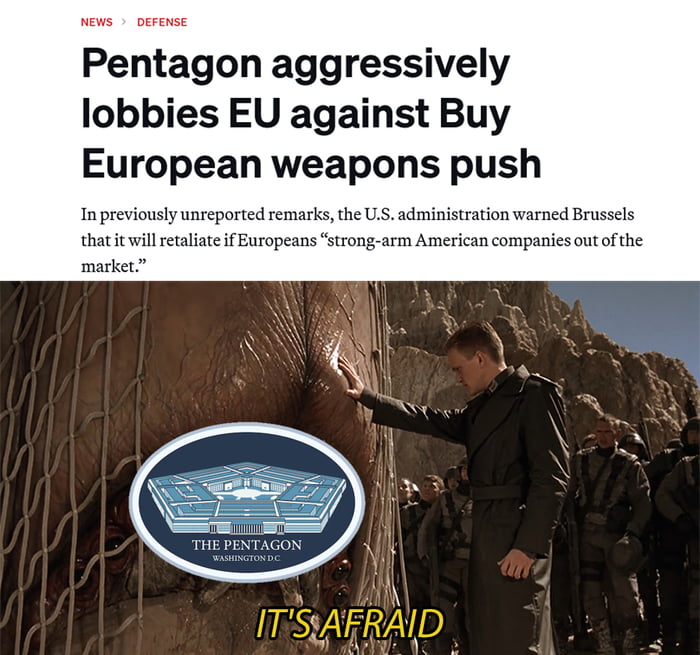 Pentagon aggressively lobbies EU against Buy European weapons push

In previously unreported remarks, the U.S. administration warned Brussels that it will retaliate if Europeans 'strong-arm American companies out of the market.'

IT'S AFRAID