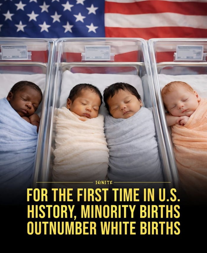 FOR THE FIRST TIME IN U.S. HISTORY, MINORITY BIRTHS OUTNUMBER WHITE BIRTHS