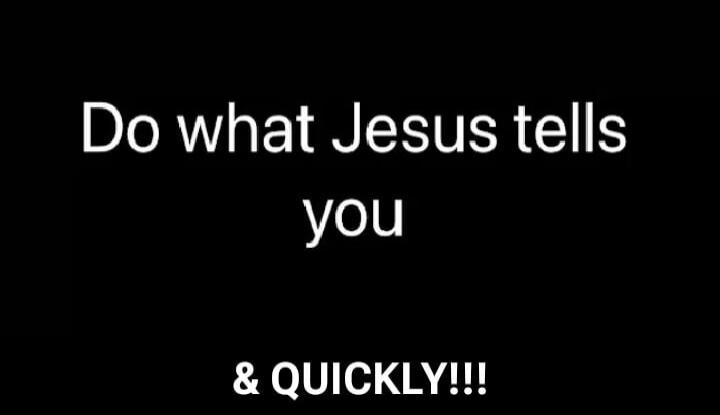 Do what Jesus tells you & QUICKLY!!! Session ID: 1023111.