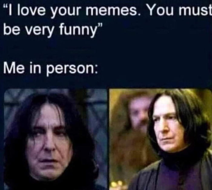 I love your memes You must ERVELA TS Me in person frFTT A