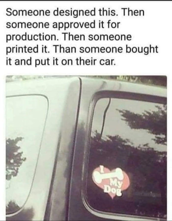 Someone designed this Then someone approved it for production Then someone printed it Than someone bought it and put it on their car