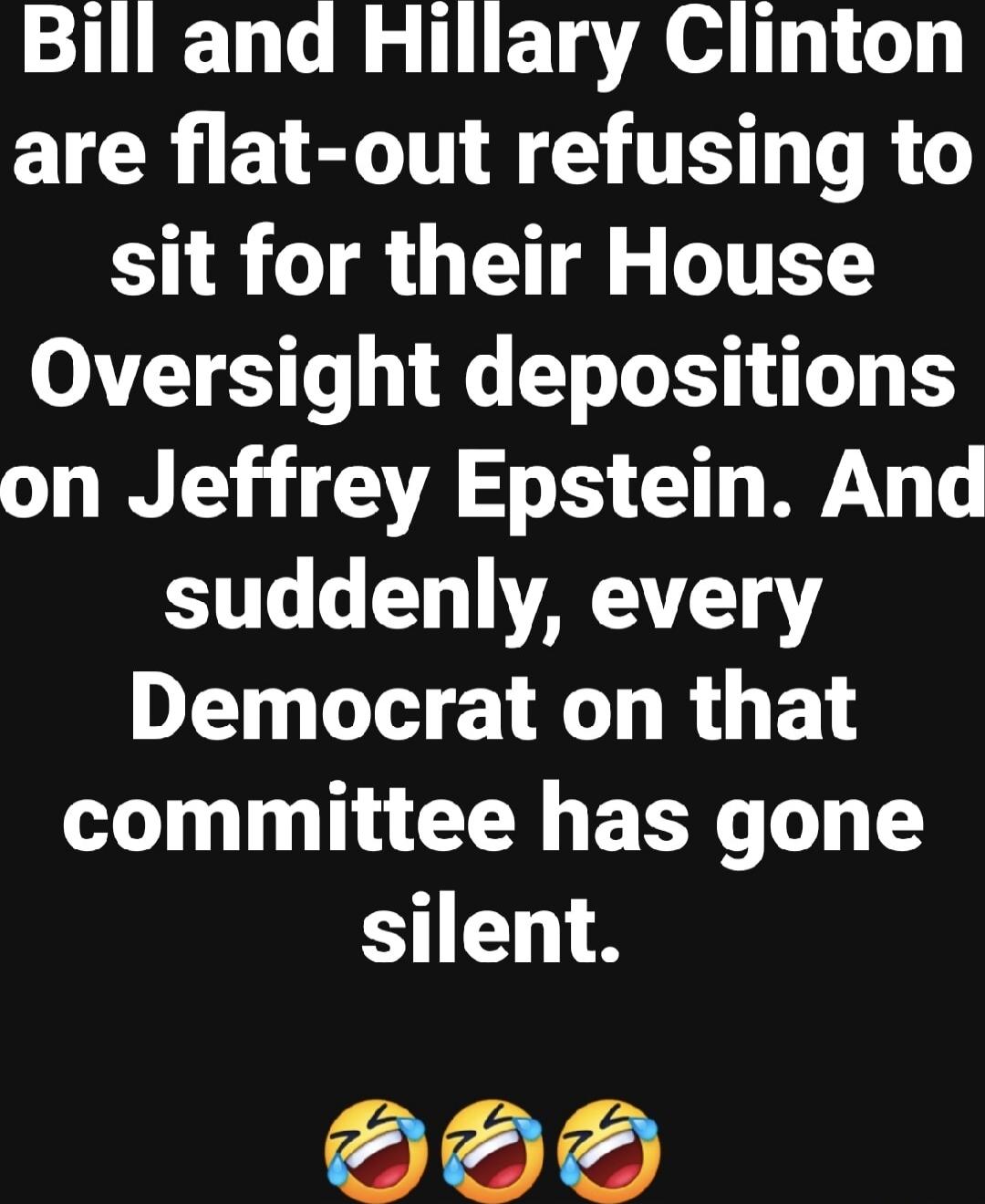 Bill and Hillary Clinton are flat-out refusing to sit for their House Oversight depositions on Jeffrey Epstein. And suddenly, every Democrat on that committee has gone silent. 😂😂😂
