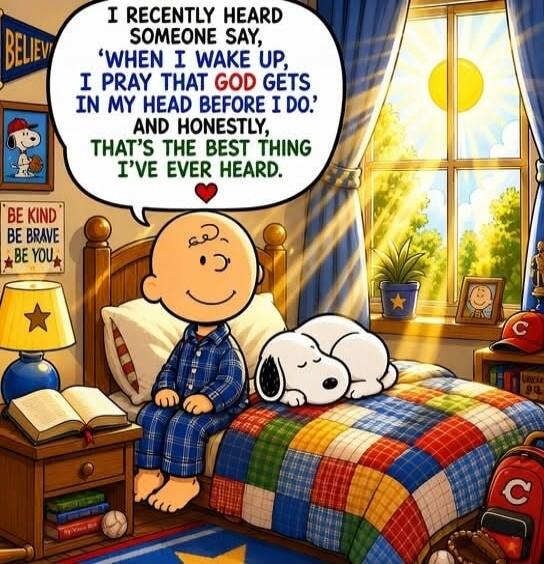 I RECENTLY HEARD SOMEONE SAY, 'WHEN I WAKE UP, I PRAY THAT GOD GETS IN MY HEAD BEFORE I DO.' AND HONESTLY, THAT'S THE BEST THING I'VE EVER HEARD. BELIEVE. BE KIND BE BRAVE BE YOU.