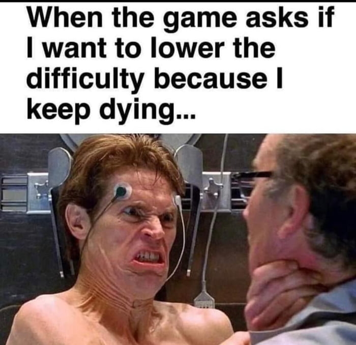 When the game asks if want to lower the difficulty because keep dying Yo TW 2T 3