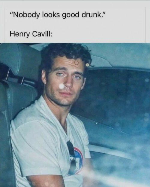 Nobody looks good drunk Henry Cavill