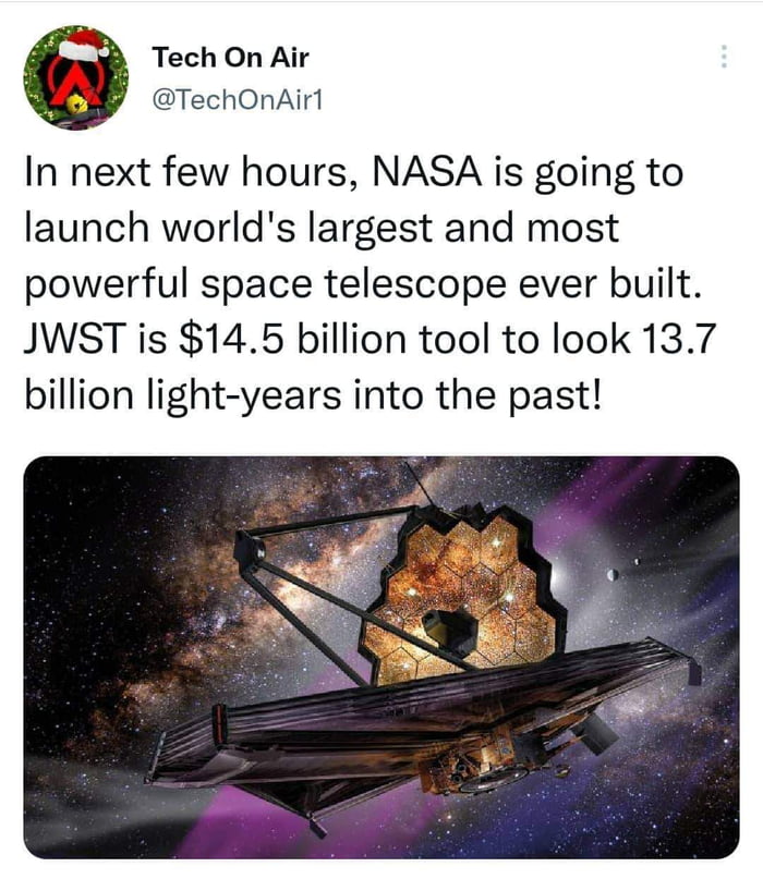 Tech On Air TechOnAir1 In next few hours NASA is going to launch worlds largest and most powerful space telescope ever built JWST is 145 billion tool to look 137 billion light years into the past