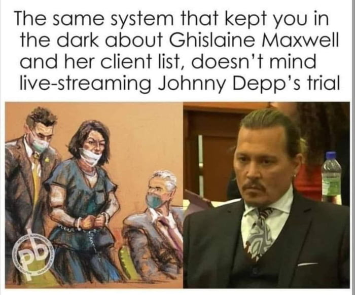 The same system that kept you in the dark about Ghislaine Maxwell and her client list doesnt mind live streaming Johnny Depps trial