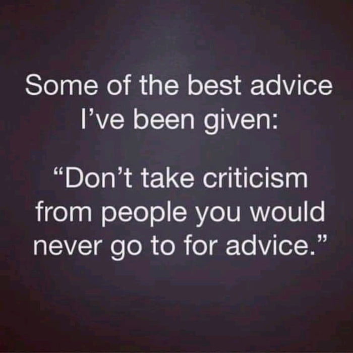 Some of the best advice VN oI TTaWeVETgh Dont take criticism igelgalelTe o CRVeIU R eo QIEVZTge ol ol o gF To Vi o7V