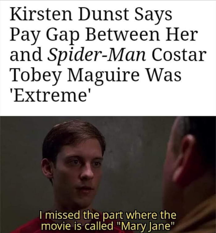 Kirsten Dunst Says Pay Gap Between Her and Spider Man Costar Tobey Maguire Was ExXtreme I missed the part where the e RN T IV ETaYA ET N