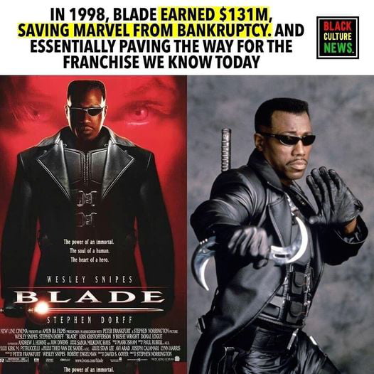 IN 1998 BLADE EARNED 131M SAVING MARVEL FROM BANKRUPTCY AND ESSENTIALLY PAVING THE WAY FOR THE FRANCHISE WE KNOW TODAY WESLEY SNIPES BI A DE s 77 1 CULTURE NEWS