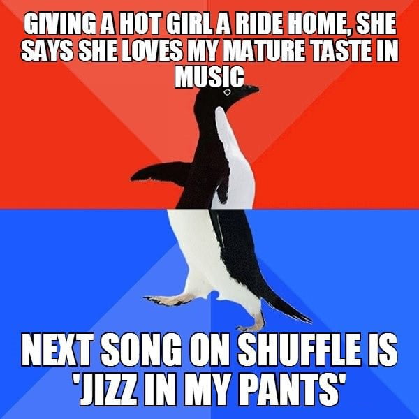 GIVING A HOTGIRL A RIDEHOME SHE SAYSSHE lWESIliYsEATIIIIE TASTEIN 2 NEXT SONG ON SHUFFLEIS JIZZIN MY PANTS