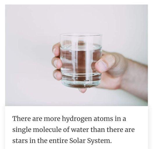 There are more hydrogen atoms in a single molecule of water than there are stars in the entire Solar System