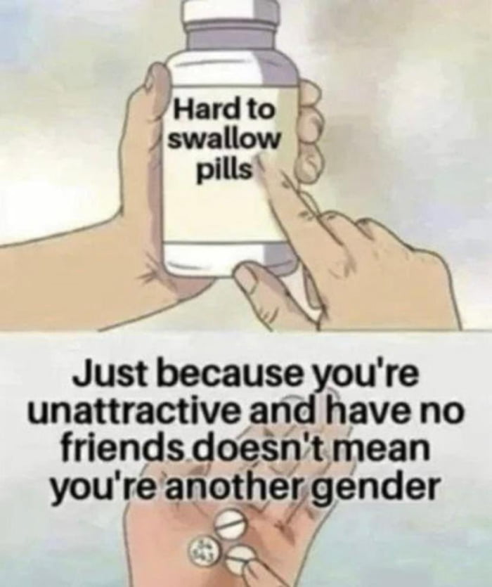 Just because youre unattractive and have no friends snt mean you ie ggotigpgender