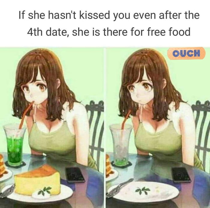 If she hasnt kissed you even after the 4th date she is there for free food