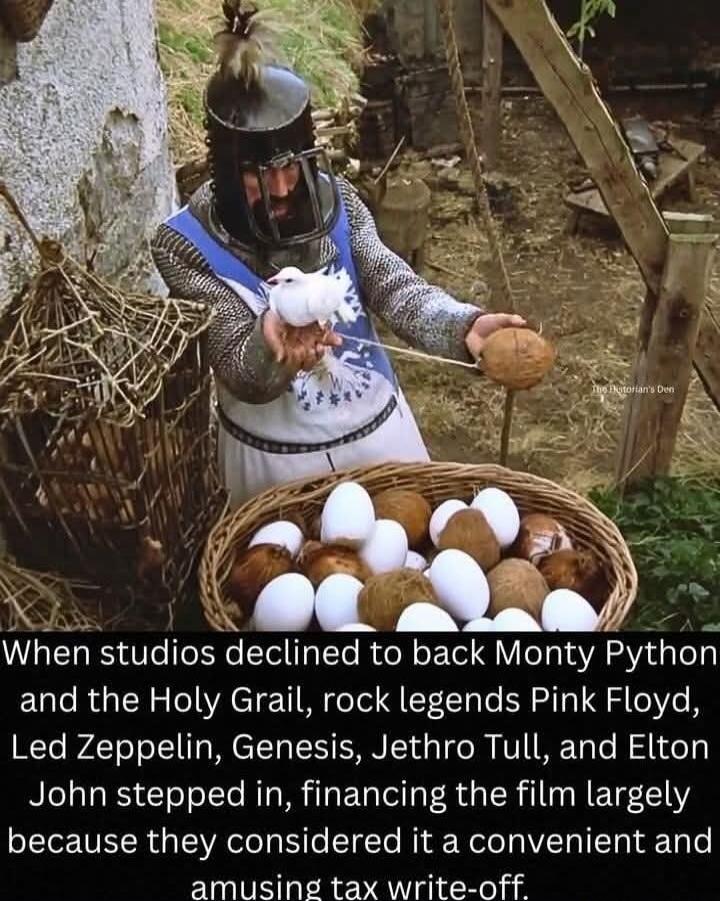 When studios declined to back Monty Python and the Holy Grail, rock legends Pink Floyd, Led Zeppelin, Genesis, Jethro Tull, and Elton John stepped in, financing the film largely because they considered it a convenient and amusing tax write-off.