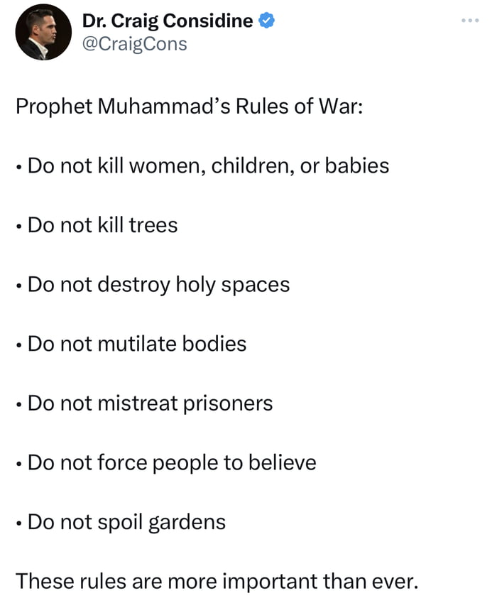 0 Dr Craig Considine CraigCons Prophet Muhammads Rules of War Do not kill women children or babies Do not kill trees Do not destroy holy spaces Do not mutilate bodies Do not mistreat prisoners Do not force people to believe Do not spoil gardens These rules are more important than ever
