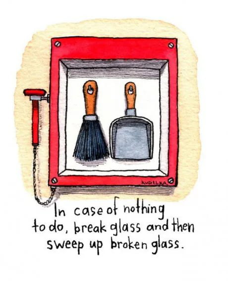 In case of nothi q 4o do break dlass and then Sweep up broken 3lass