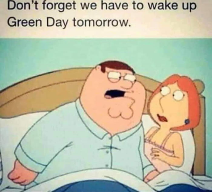 Dont forget we have to wake up Green Day tomorrow