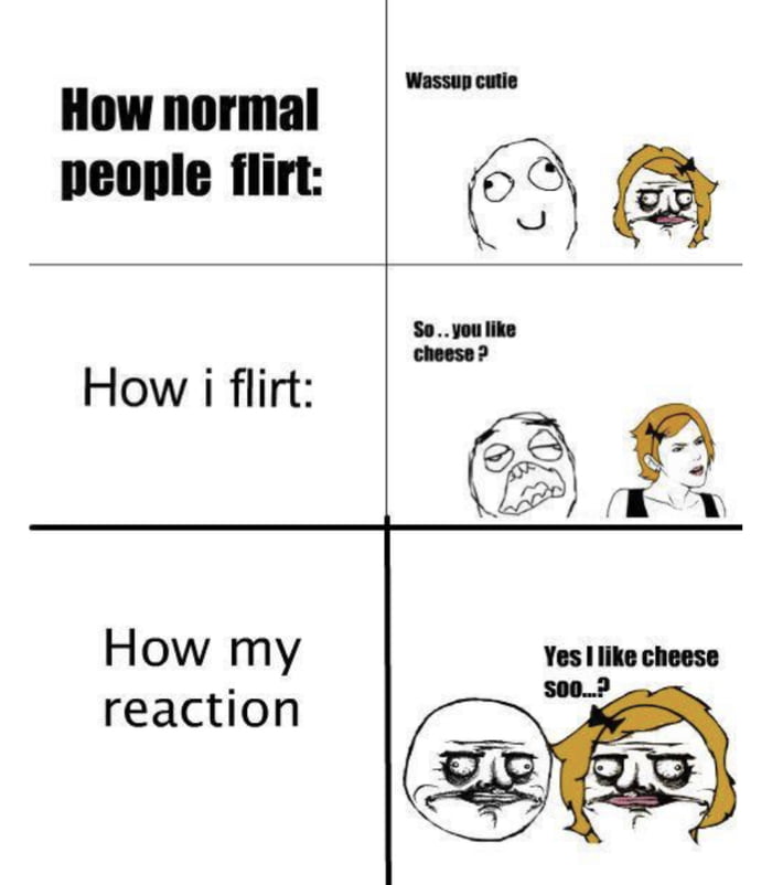 How normal people flirt How i flirt How my reaction B