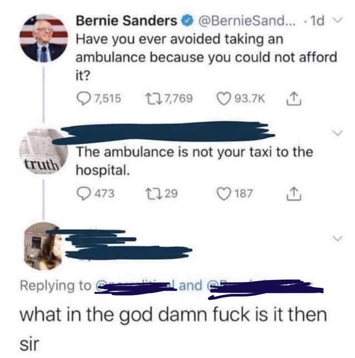 Bernie Sanders BernieSand 1d Have you ever avoided taking an ambulance because you could not afford it Qrsis W69 Q937K A The ambulance popital Qa3 12 Qe M Replying to o o1 S what in the god damn fuck is it then sir not your taxi to the