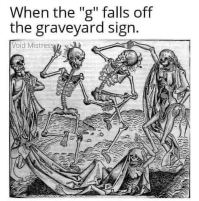 When the g falls off the graveyard sign