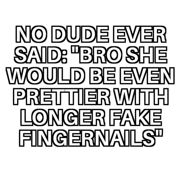 NI DUDIE EVIER SAIDE RO SHIE WOULD EE EVIEN PRIETTIER WINTH LONGER FAKE FNGERNALS