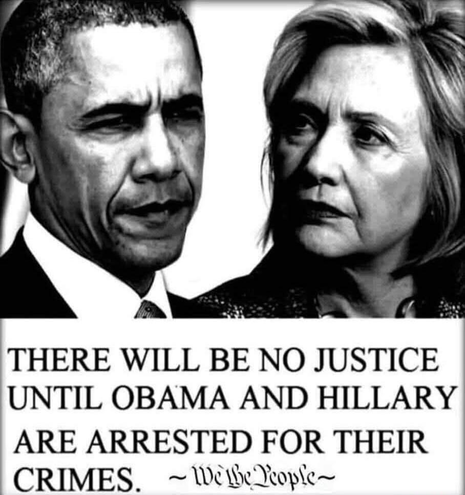 THERE WILL BE NO JUSTICE UNTIL OBAMA AND HILLARY ARE ARRESTED FOR THEIR CRIMES. ~We the People~