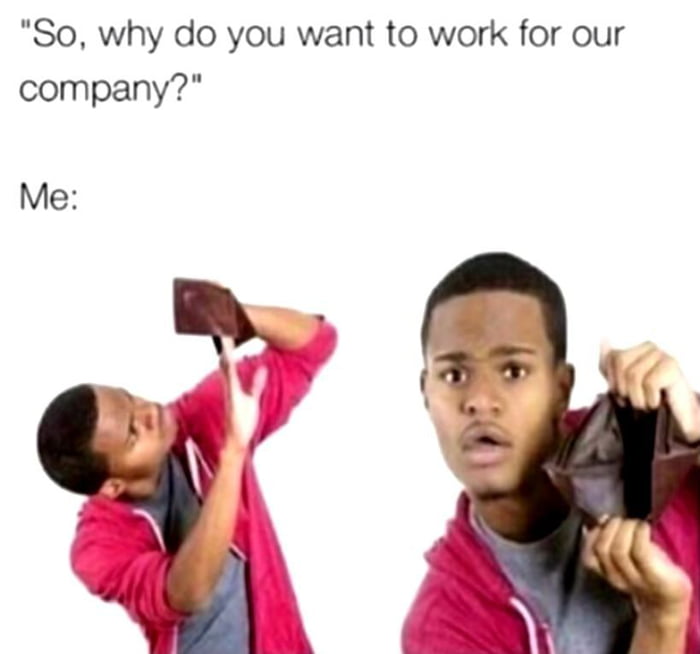 So why do you want to work for our company Me