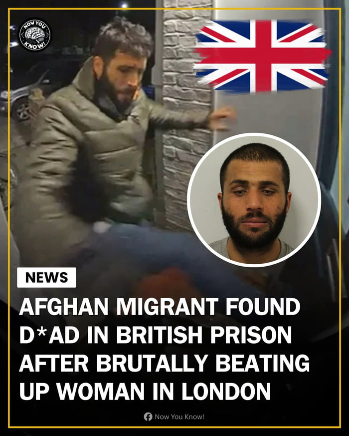 NEWS AFGHAN MIGRANT FOUND D*AD IN BRITISH PRISON AFTER BRUTALLY BEATING UP WOMAN IN LONDON