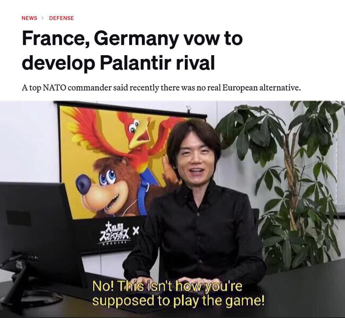NEWS > DEFENSE France, Germany vow to develop Palantir rival. A top NATO commander said recently there was no real European alternative. No! This isn't how you're supposed to play the game!