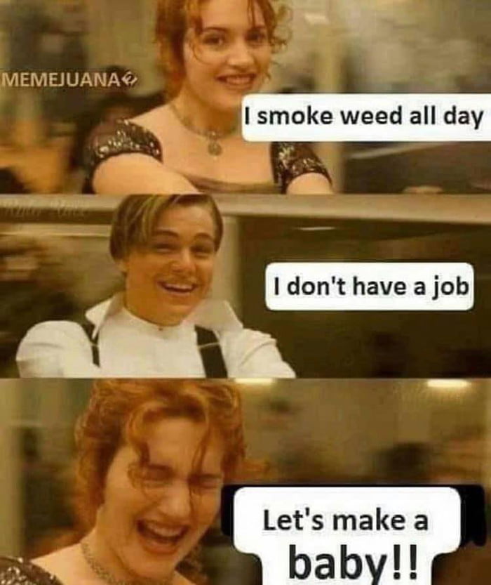 IMEMEJUANA I dont have a job aby Lets make a baby