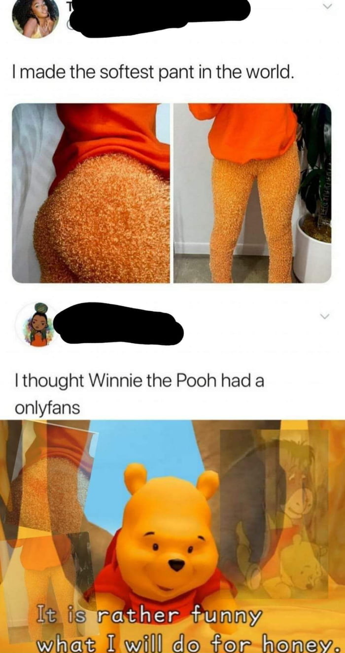 made the softest pant in the world thought Winnie the Pooh had a onlyfans I3 fs m 0y whae T will de Leor henayv