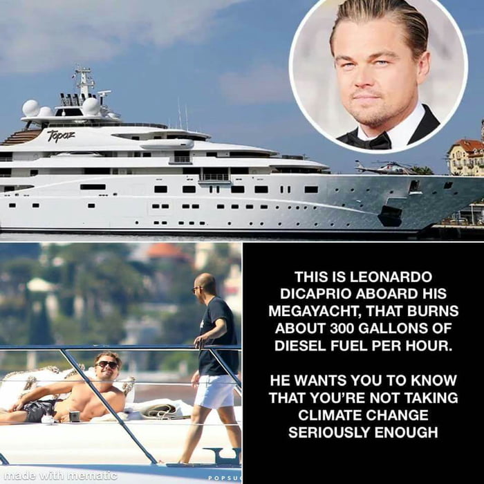 THIS IS LEONARDO DICAPRIO ABOARD HIS MEGAYACHT THAT BURNS ABOUT 300 GALLONS OF DIESEL FUEL PER HOUR L1 AUZU R elUR o 0 THAT YOURE NOT TAKING CLIMATE CHANGE S1GelVSTR el el