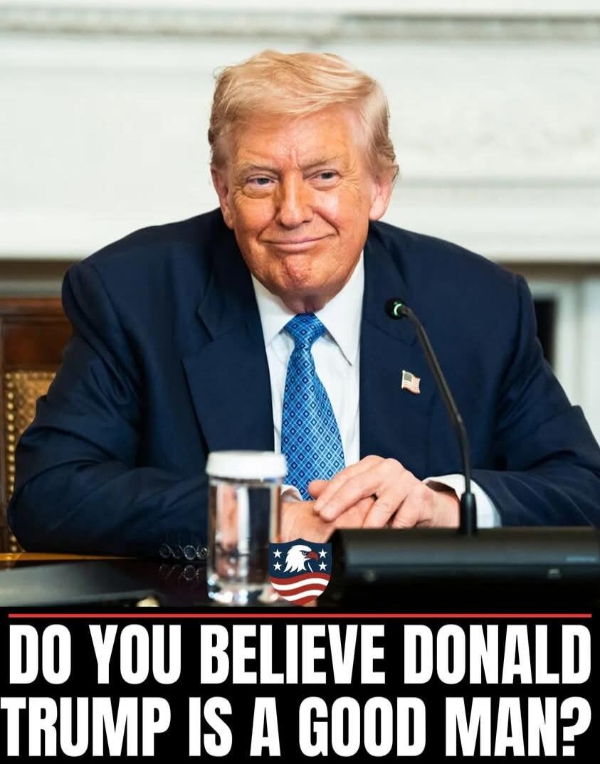 DO YOU BELIEVE [REDACTED] IS A GOOD MAN?