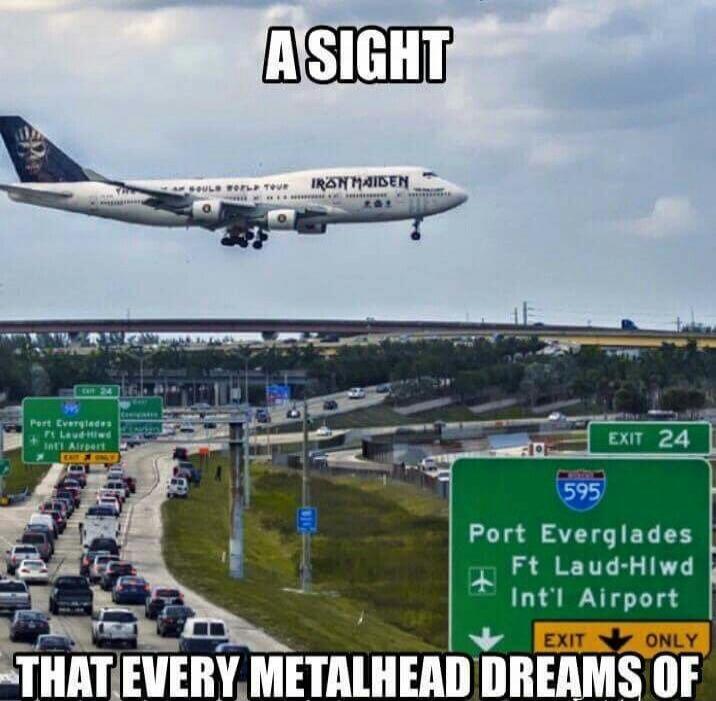 A SIGHT THAT EVERY METALHEAD DREAMS OF. IRON MAIDEN. ED FORCE ONE. BOOK OF SOULS WORLD TOUR. Port Everglades. Ft Laud-Hlwd Int'l Airport. EXIT 24. 595. EXIT ONLY.