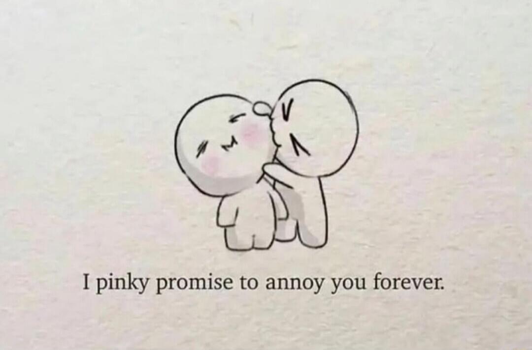 1 pinky promise to annoy you forever