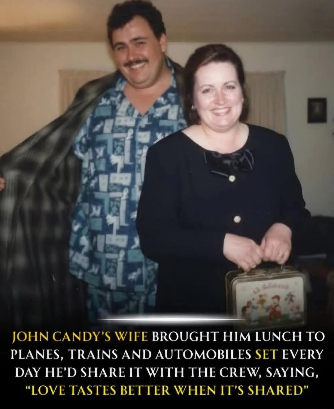 JOHN CANDY'S WIFE BROUGHT HIM LUNCH TO PLANES, TRAINS AND AUTOMOBILES SET EVERY DAY HE'D SHARE IT WITH THE CREW, SAYING, 'LOVE TASTES BETTER WHEN IT'S SHARED'