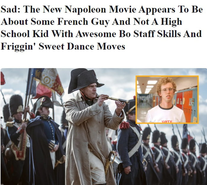ad The New Napoleon Movie Appears To Be About Some French Guy And Not A High School Kid With Awesome Bo Staff Skills And Friggin Sweet Dance Moves