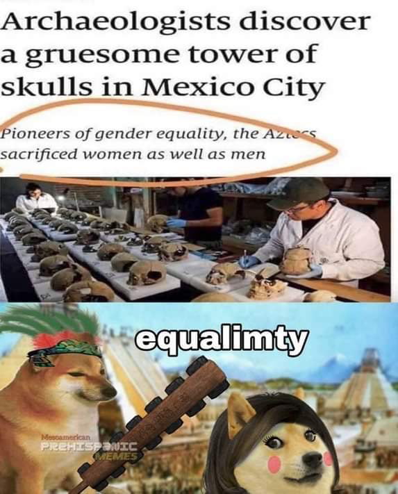 Archaeologists discover a gruesome tower of skulls in Mexico City Pioneers of gender equality the AZtecs sacrificed women as well as men