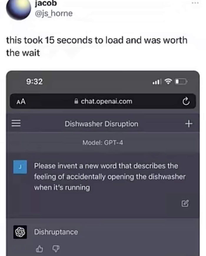 js_horme this took 15 seconds to load and was worth the wait 932 wF penaicom e chat Dishwasher Disruption U Please invent a new word that describes the feeling of accidentally opening the dishwasher when its running GYRTE e