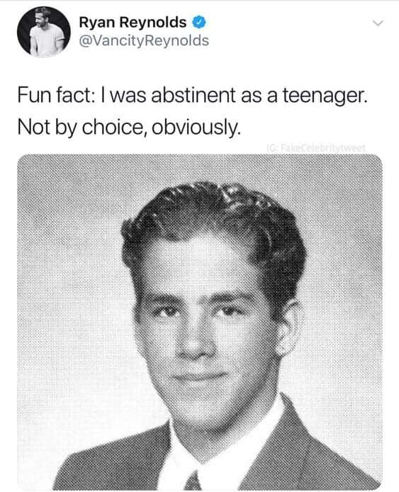 Ryan Reynolds VancityReynolds Fun fact was abstinent as a teenager Not by choice obviously