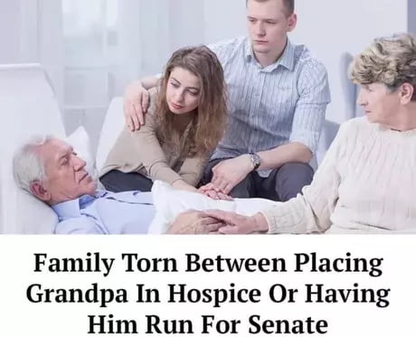 i N isn Ab e Family Torn Between Placing Grandpa In Hospice Or Having Him Run For Senate