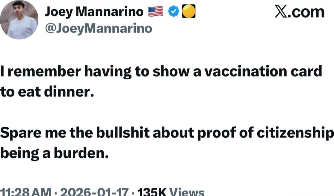 I remember having to show a vaccination card to eat dinner. Spare me the bullshit about proof of citizenship being a burden.