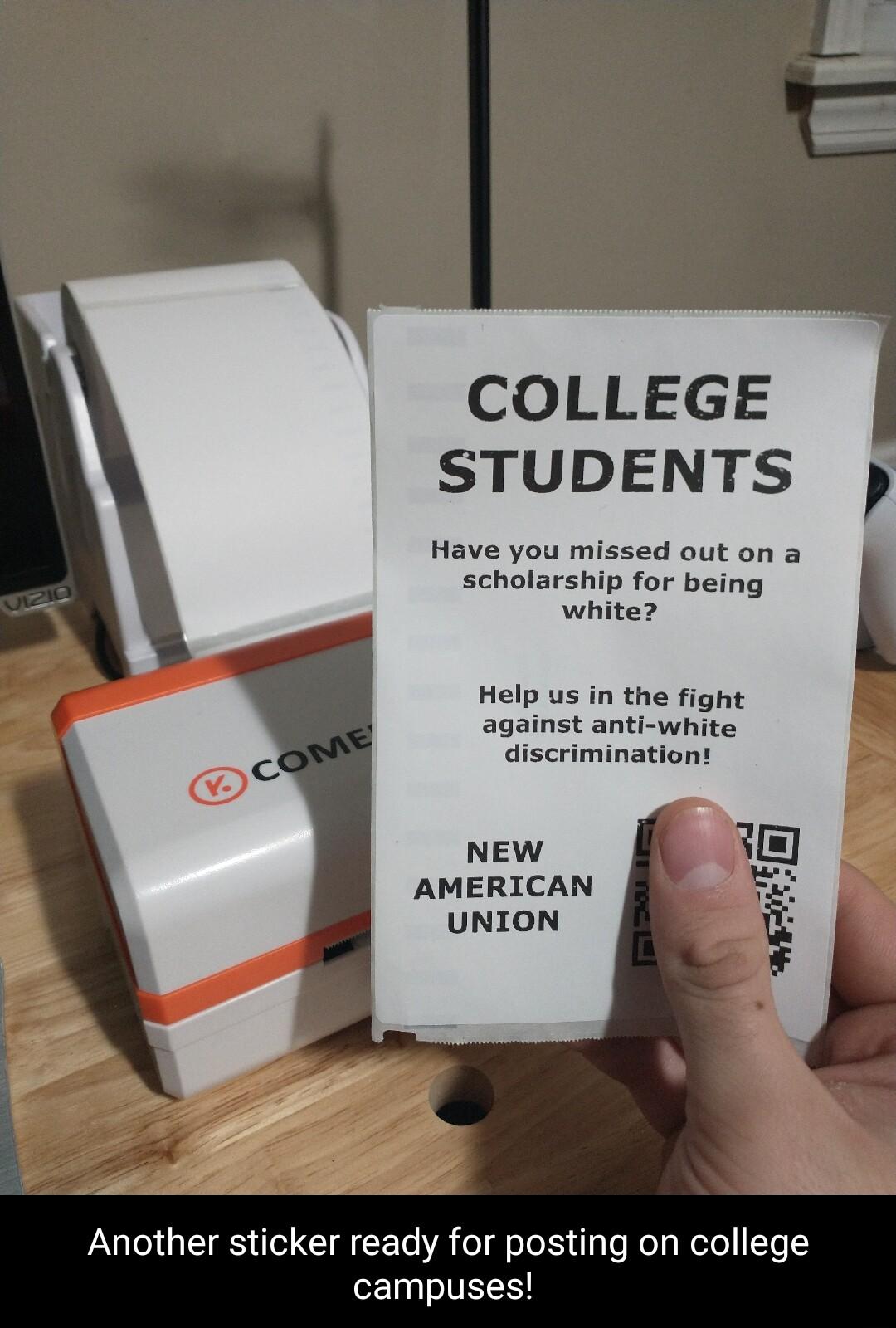 o COLLEGE STUDENTS Have you missed out on a schotarship for being k white Help us in the fight against anti white 3 discrimination NEW 5o AMERICAN i UNION 9 Another sticker ready for posting on college campuses