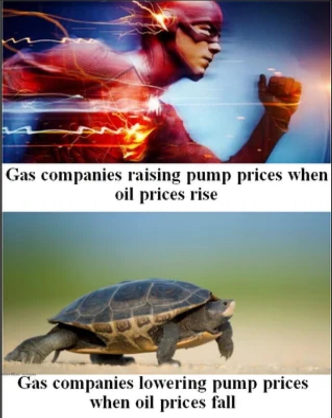 Gas companies raising pump prices when oil prices rise
Gas companies lowering pump prices when oil prices fall