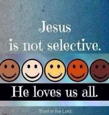 Jesus is not selective. He loves us all. Trust in the Lord. Session ID: 997203.