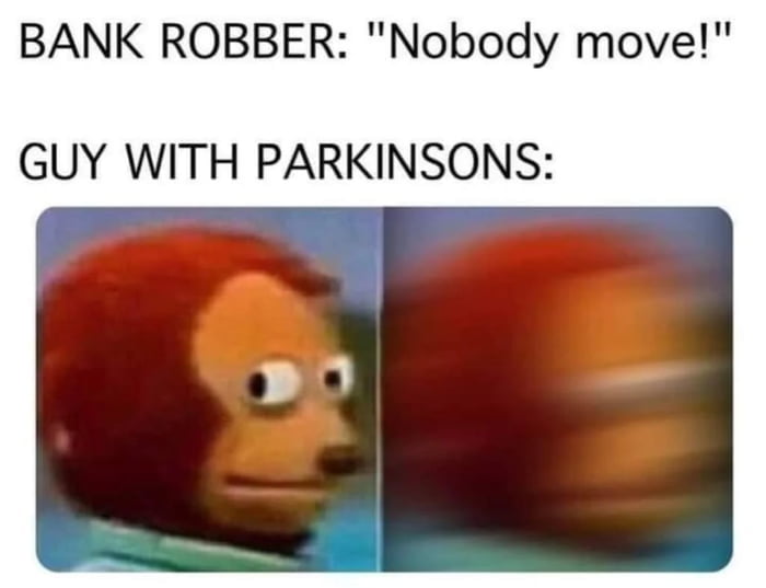 BANK ROBBER Nobody move GUY WITH PARKINSONS