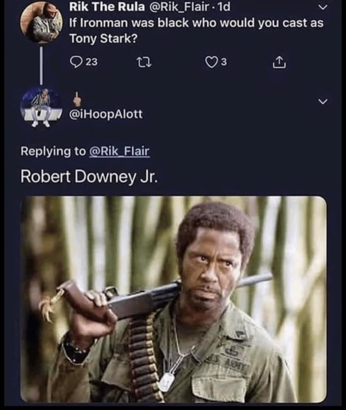 3 Rik The Rula Rik_Flair 1d v d N If Ironman was black who would you cast as Tony Stark oF 2 VE e v iHoopAlott Replying to Rik_Flair Robert Downey Jr I