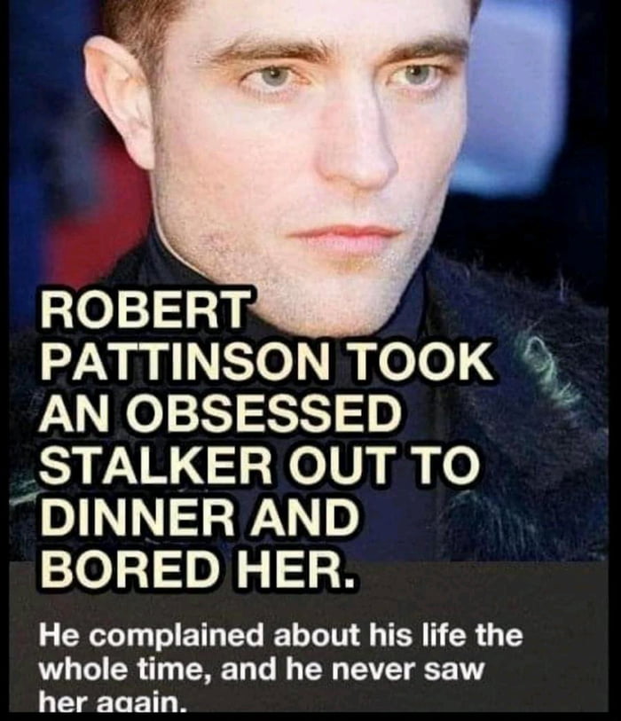 ROBERT PATTINSON TOOK AN OBSESSED STALKER OUT TO DINNER AND BORED HER 3 T TETREG L LI TR SR G Y LTS CR T ENE T T L NG TV T T LR